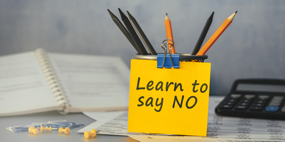 To manage stress and avoid burnout you need to learn how to just say no.